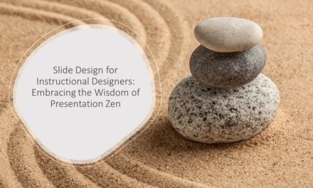 Slide Design for Instructional Designers: Embracing the Wisdom of Presentation Zen